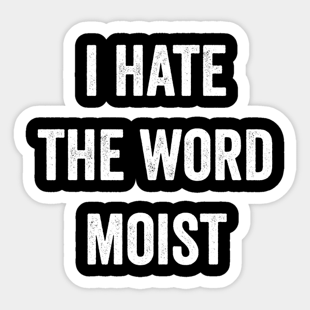 I Hate The Word Moist Funny Moist Sticker by Visual Vibes